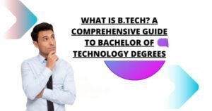 What Is B.Tech? A Comprehensive Guide to Bachelor of Technology Degrees
