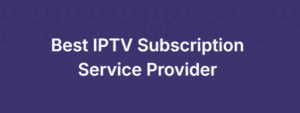 The Rise of IPTV in Europe: What Viewers Should Know