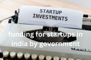 funding for startups in india by government