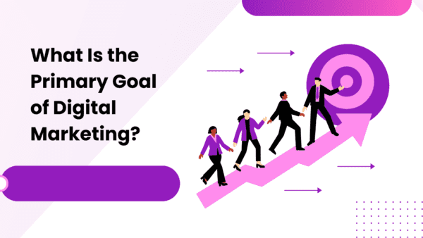 What Is the Primary Goal of Digital Marketing?
