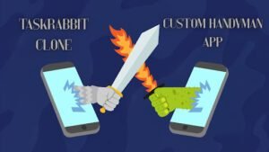TaskRabbit Clone vs Custom Handyman App: Which Is Better for Startups?