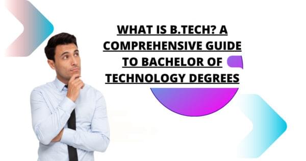 What Is B.Tech? A Comprehensive Guide to Bachelor of Technology Degrees